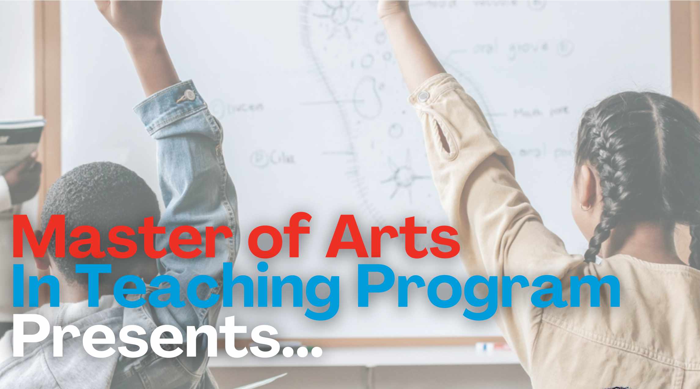 Master of Arts in Teaching Program Presents..