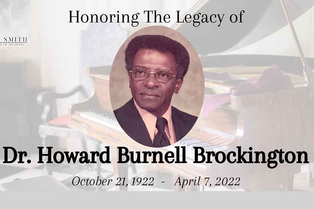 Dr. Howard B. Brockington, who passed away on April 7 at age 99, served from 26 years as the Chair of the then-Delaware State College Department of Music Education, as well as 34 years teaching at the institution.